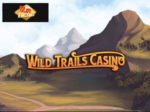 Wild Trails Casino Slot by Slot Factory