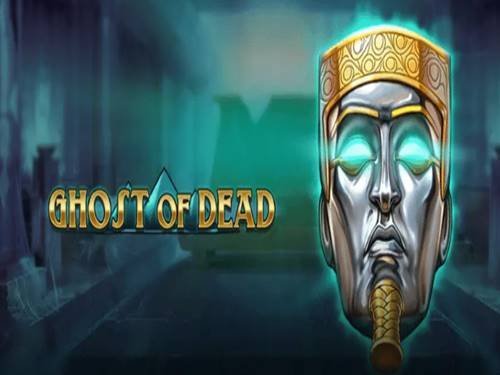Ghost Of Dead Slot by Play'n Go