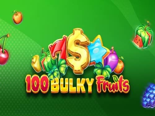 100 Bulky Fruits Slot by Amusnet Interactive