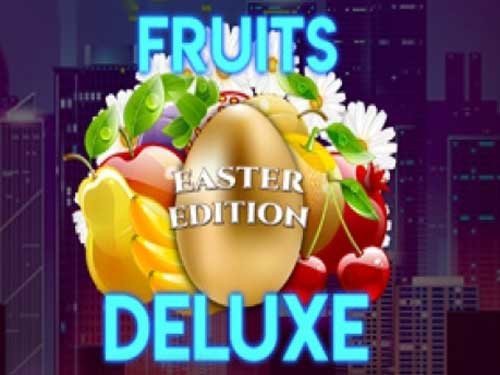 Fruits Deluxe Easter Edition Slot