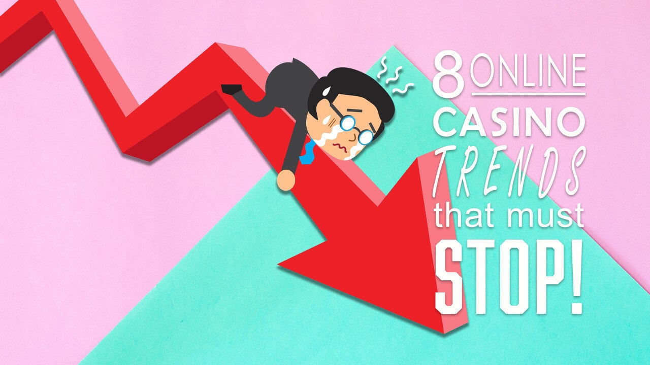 8 Online Casino Trends That Must Stop In 2020