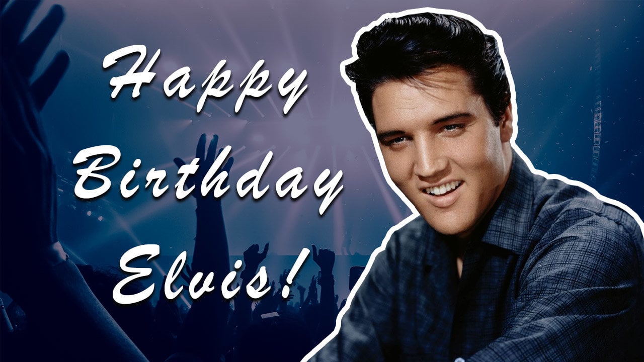 Happy Birthday Elvis Presley, Forever The King!