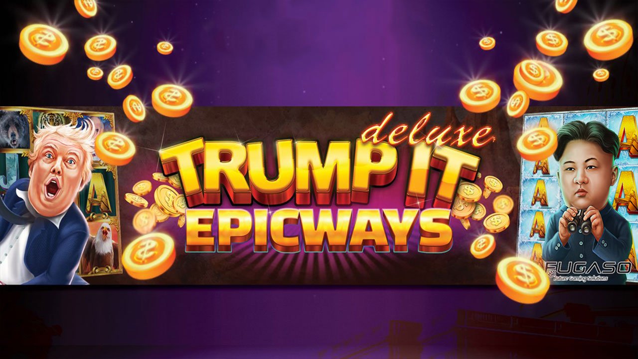 Fugaso Goes Live With New Trump It Deluxe EPICWAYS Slot