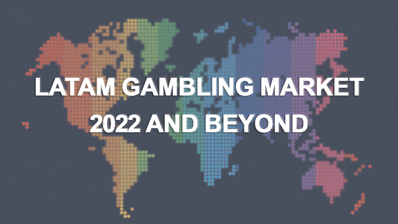 A Guide to the LATAM Gambling Market in 2022 and Beyond